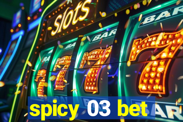 spicy 03 bet